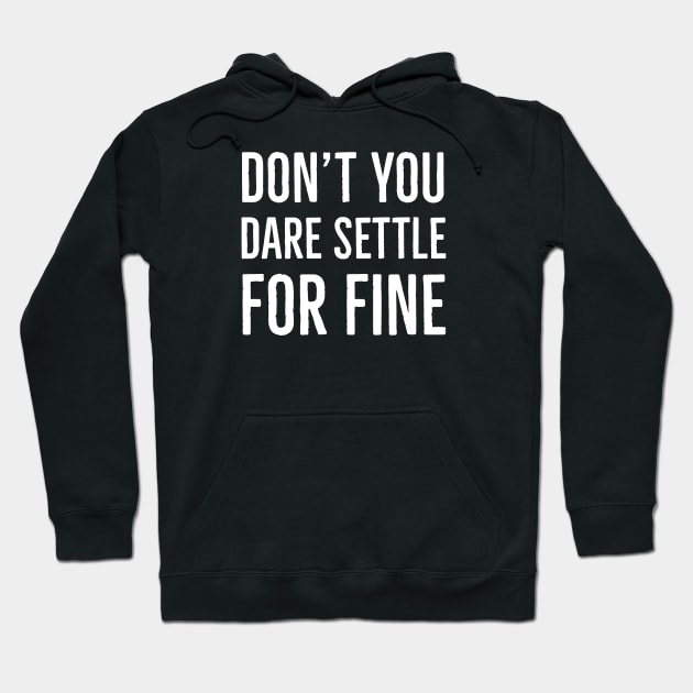 Don't You Dare Settle For Fine Hoodie by Suzhi Q